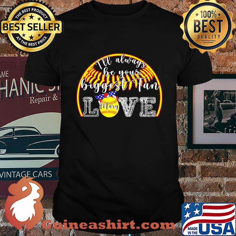 I'll Always Be Your Biggest Fan Love Mary Shirt
