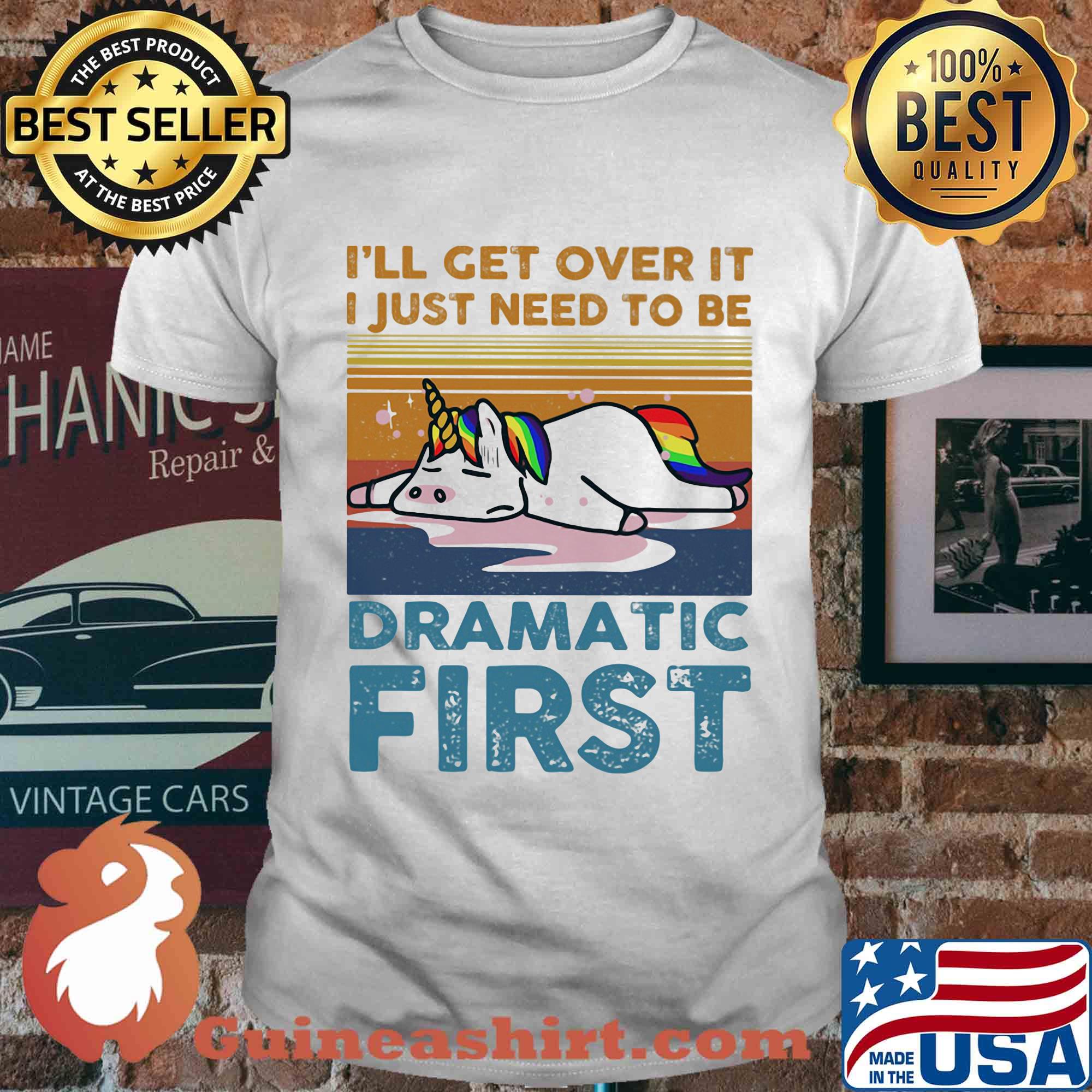 I'll get over it I just need to be dramatic first Unicorn vintage retro shirt