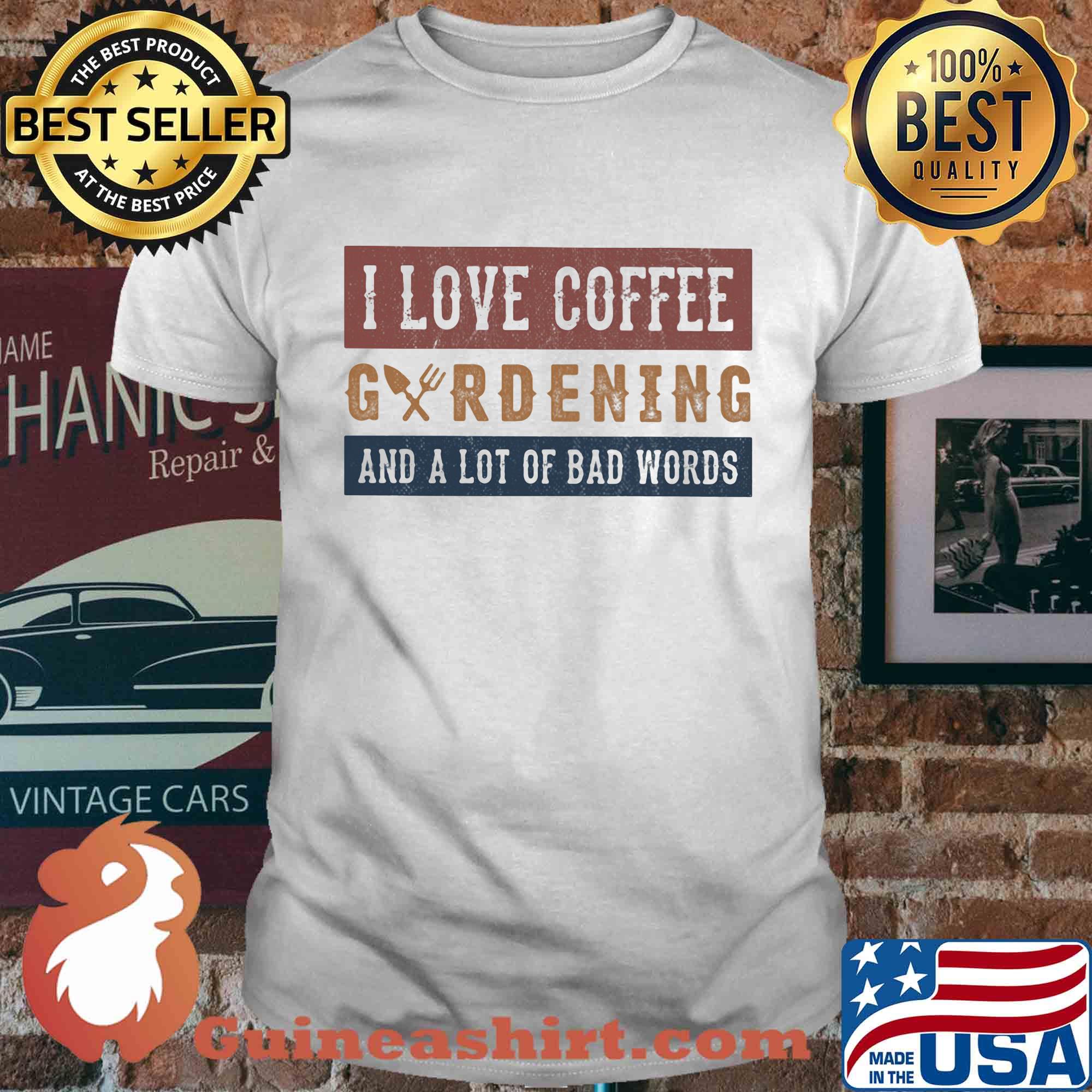 I love coffee gardening and a lot of bad words shirt