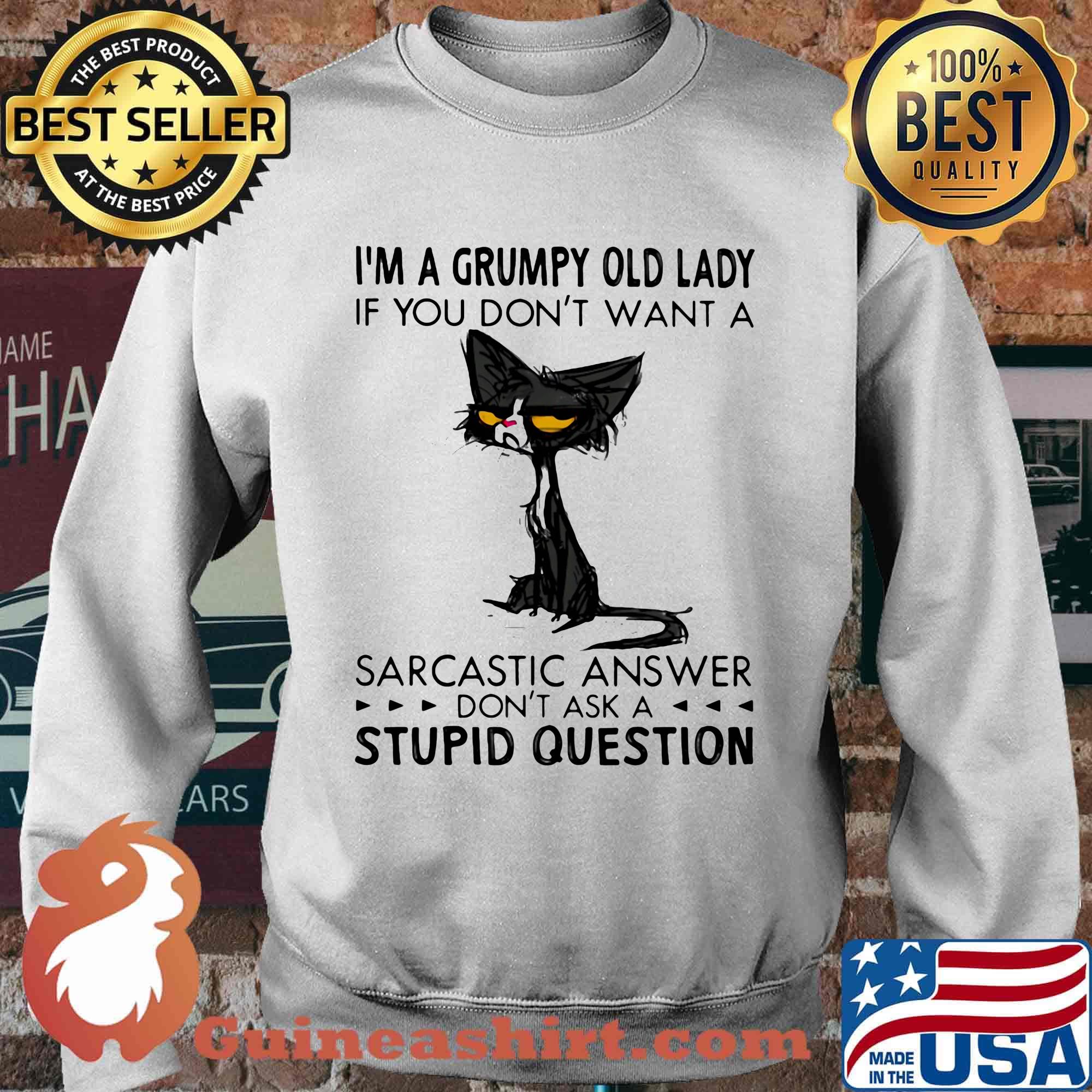 I'm A Grumpy Old Lady If You Don't Want A Sarcastic Answer Don't Ask A Stupid Question Cat Shirt Sweater