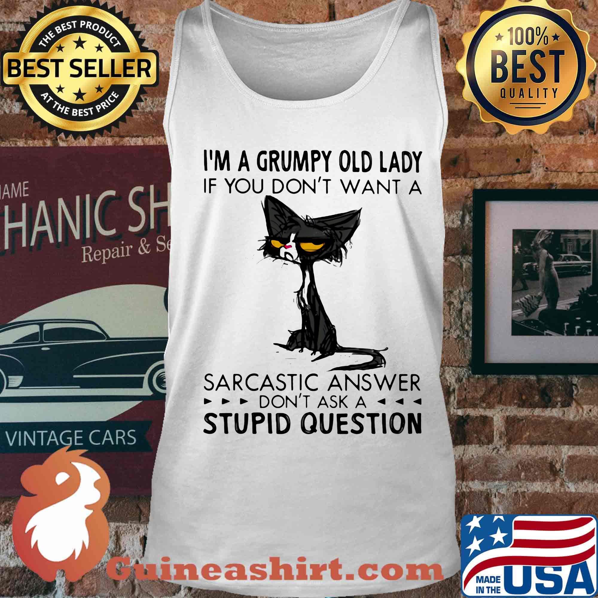 I'm A Grumpy Old Lady If You Don't Want A Sarcastic Answer Don't Ask A Stupid Question Cat Shirt Tank top