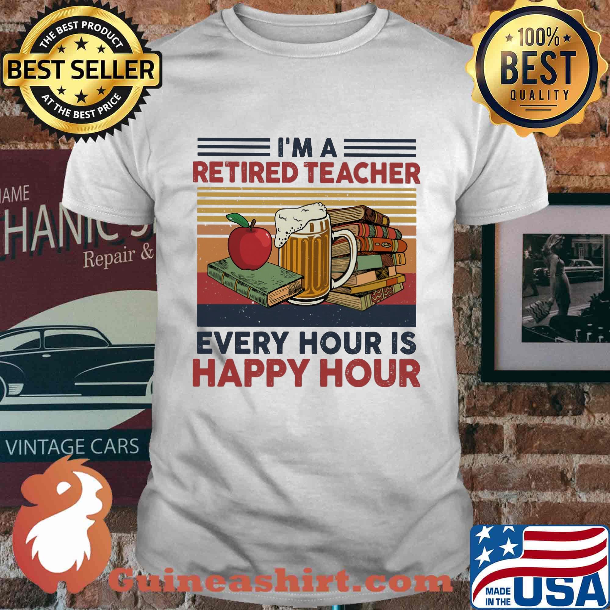 I'm a retired teacher every hour is happy hour vintage retro shirt