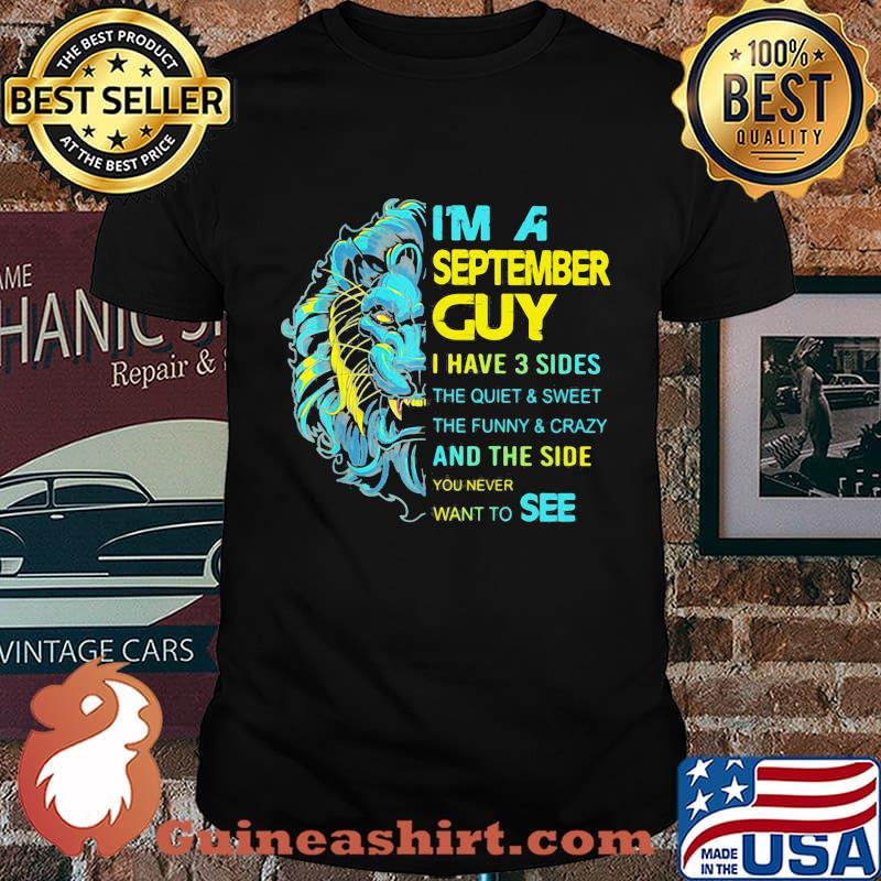 I'm A September Guy I Have 3 Sides And The Side You Never Want To See Shirt