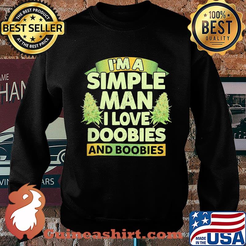I'm a simple man i love doobies and boobies s Sweater