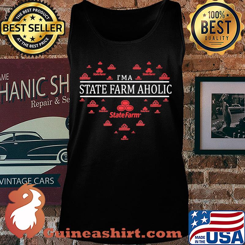 I'm a state farm aholic heart s Tank top