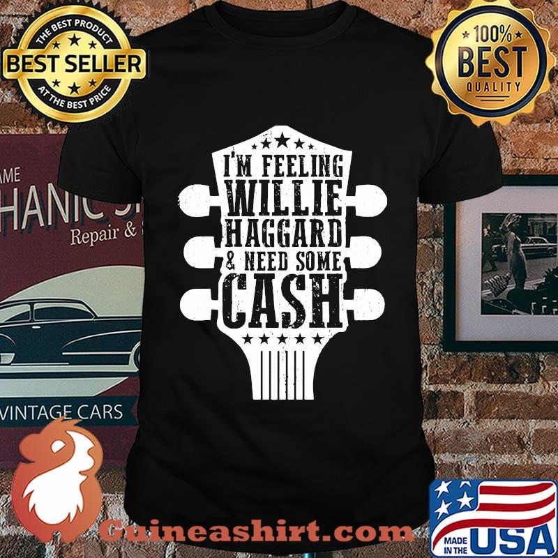 I'm feeling willie haggard need some cash guitar shirt