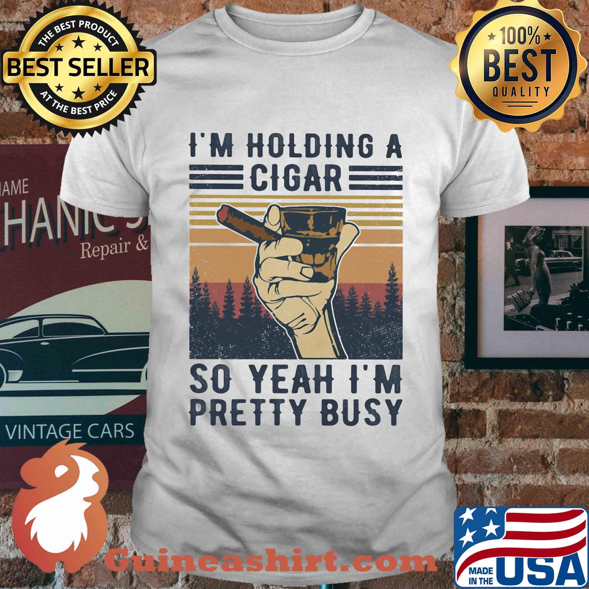 I'm holding a cigar so yeah I'm pretty busy vintage shirt