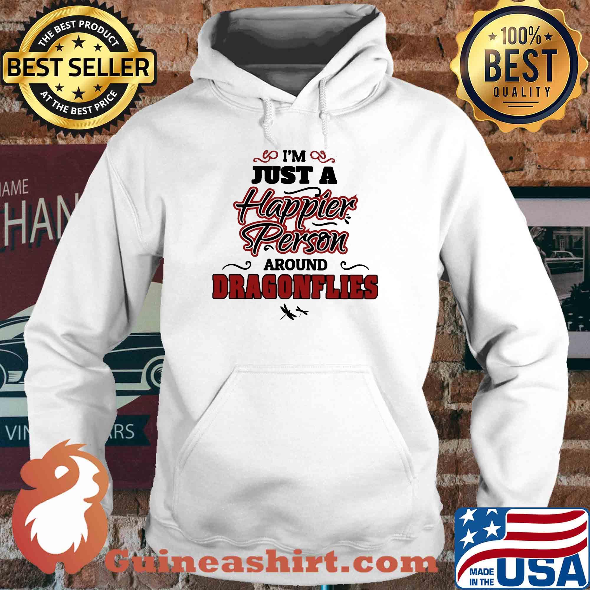 I'm just a happier person around dragonflies s Hoodie