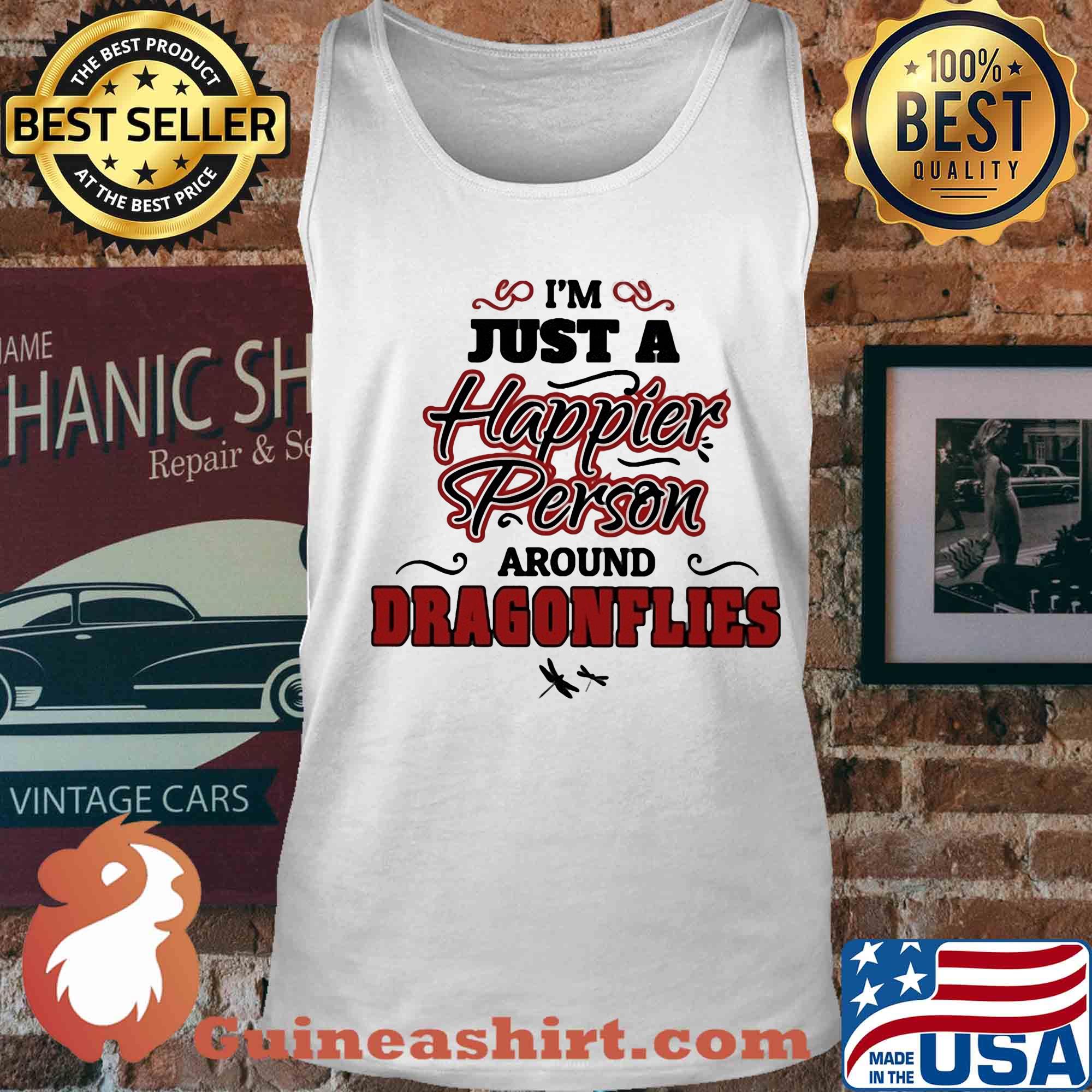 I'm just a happier person around dragonflies s Tank top