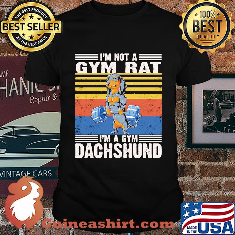 I'm Not A Gym Rat I'm A Gym Dachshund Gym Fitness Vintage Retro Shirt