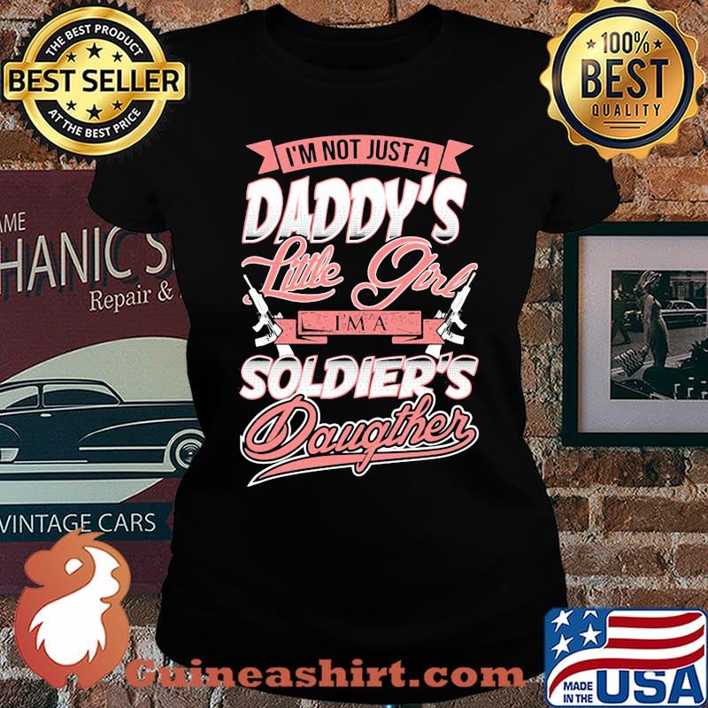I'm Not Just A Daddy's Little Girtl I'm A Soldier's Daughter Shirt Laides