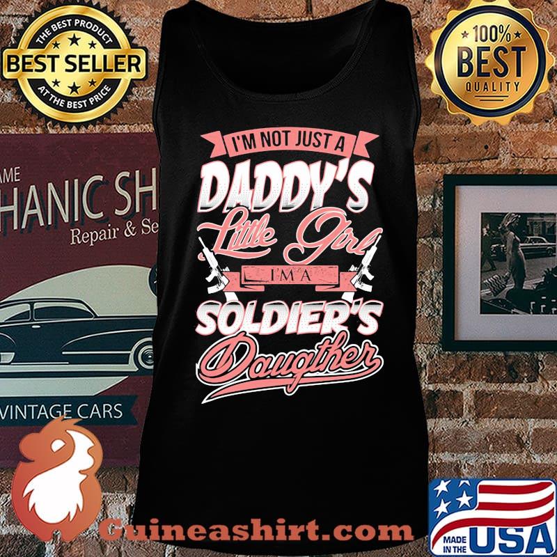 I'm Not Just A Daddy's Little Girtl I'm A Soldier's Daughter Shirt Tank top