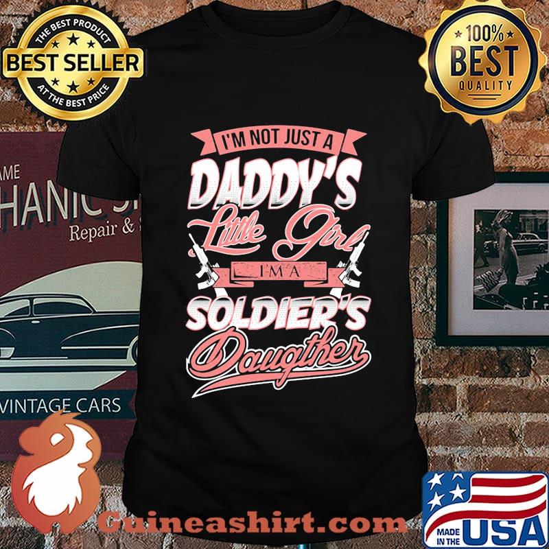 I'm Not Just A Daddy's Little Girtl I'm A Soldier's Daughter Shirt