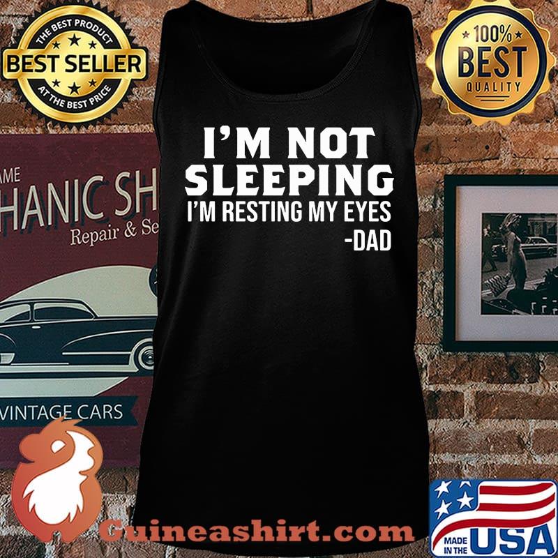 I'm not sleeping i'm resting my eyes dad father's day s Tank top
