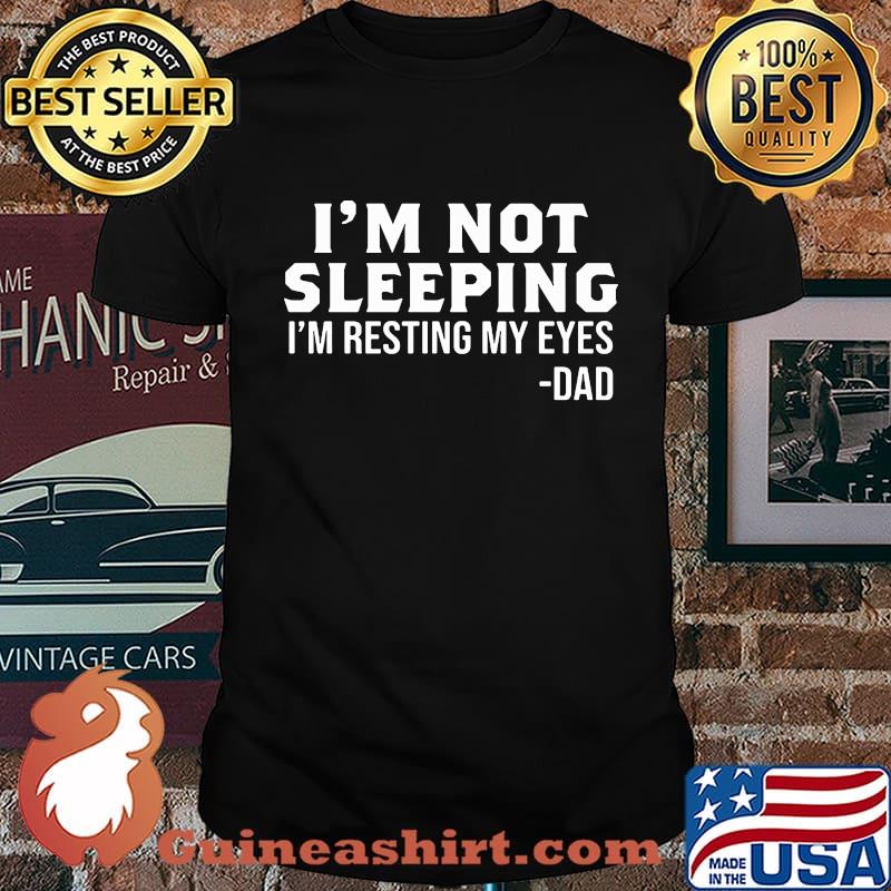 I'm not sleeping i'm resting my eyes dad father's day s Unisex