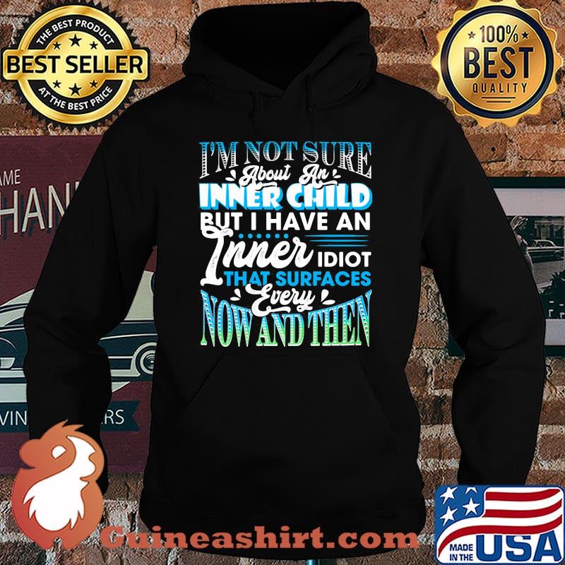 I'm Not Sure About An Inner Child But I Have An Inner Idiot That Surfaces Every Now And Then Blue Shirt Hoodie
