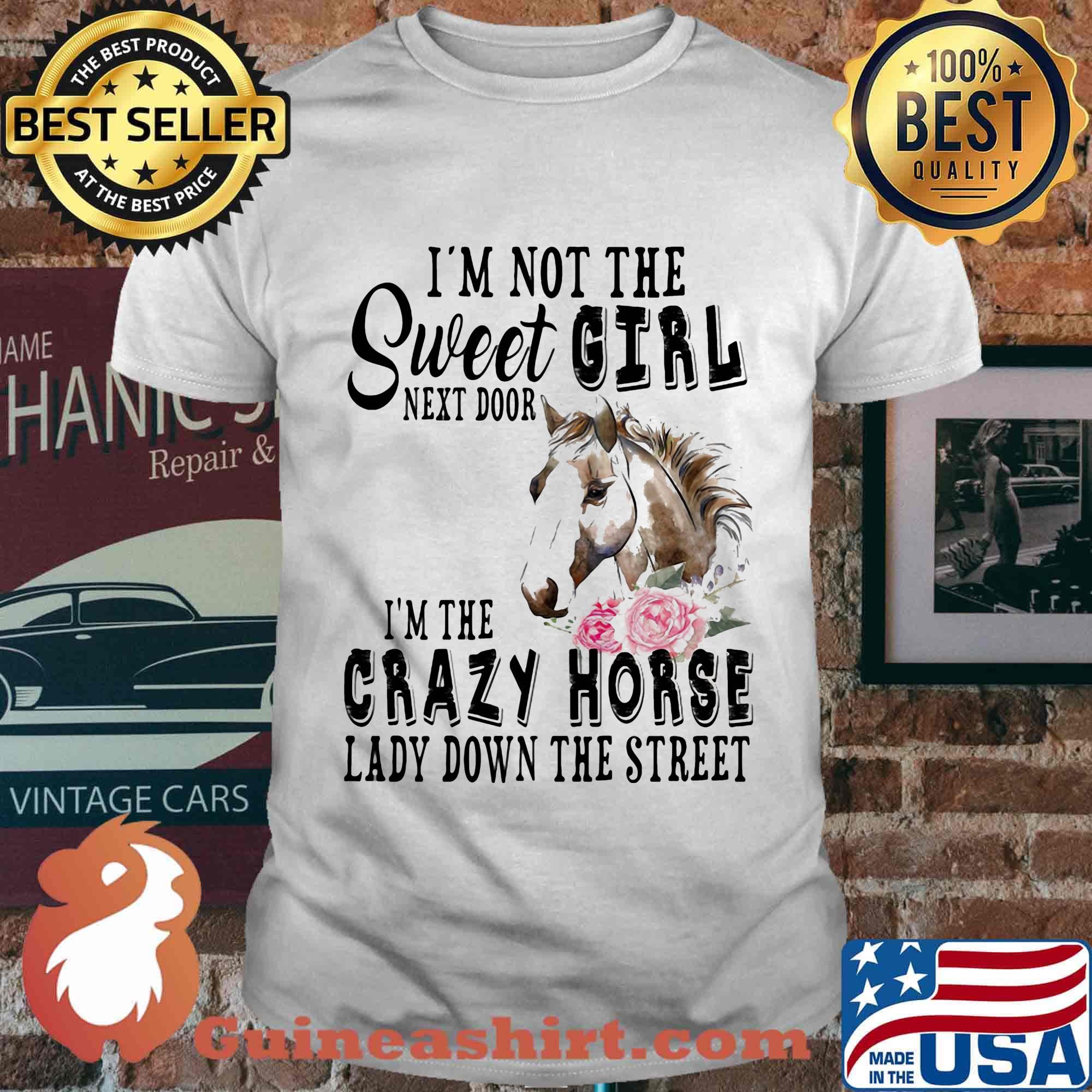 I'm Not The Sweet Girl Next Door I'm The Crazy Horse Laday Down The Street Rose Shirt