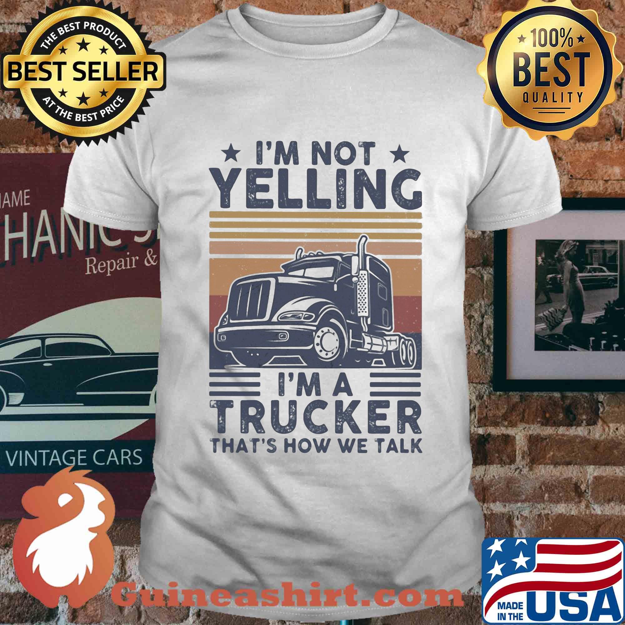 I'm not yelling I'm a trucker that's how we talk vintage shirt