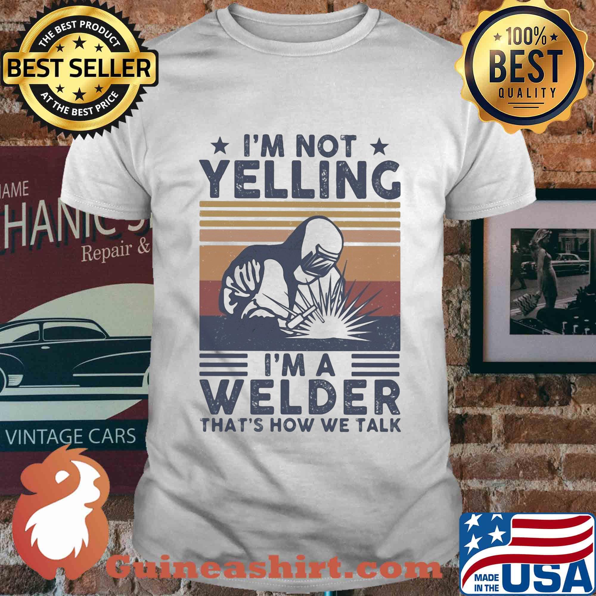 I'm not yelling I'm a welder that's how we talk vintage shirt