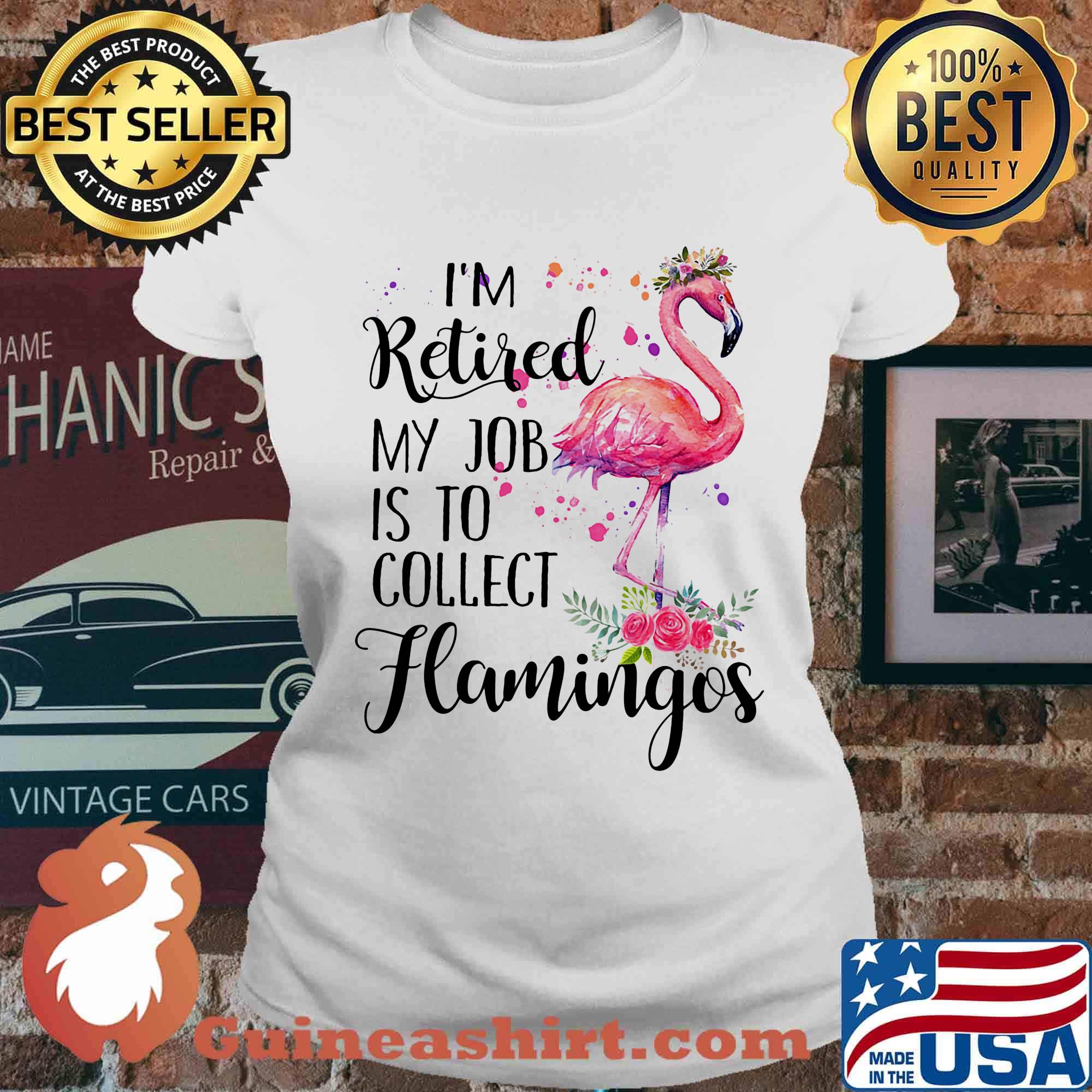 I'm Retired My Job Is To Collect Hamingos Flower Flamingo Shirt Ladies tee