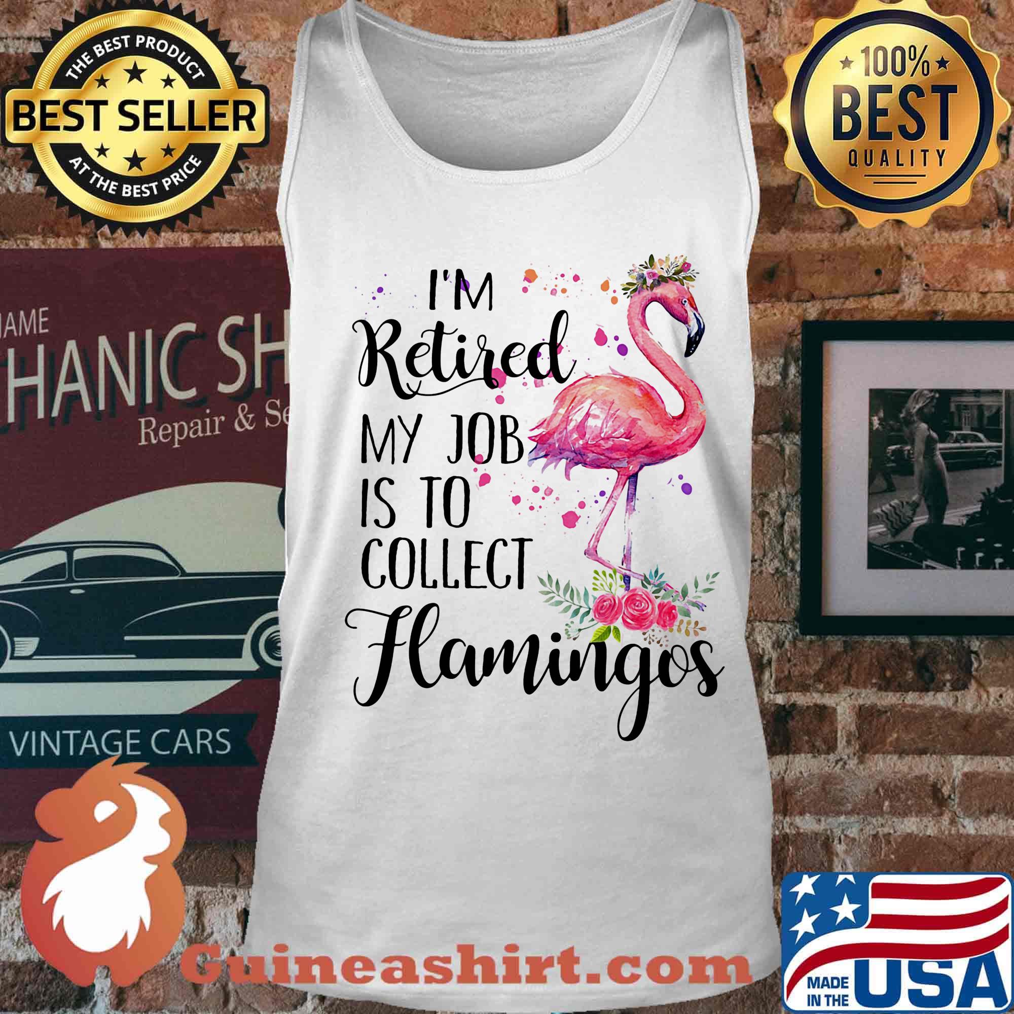 I'm Retired My Job Is To Collect Hamingos Flower Flamingo Shirt Tank top