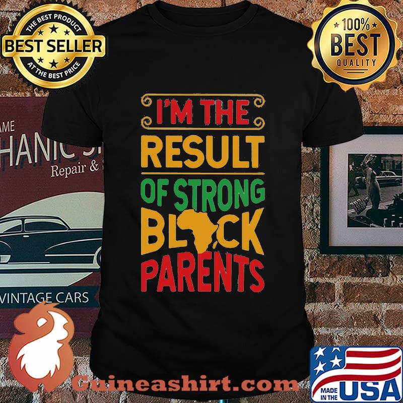 I'm The Result Of Strong Black Parents African Design Shirt