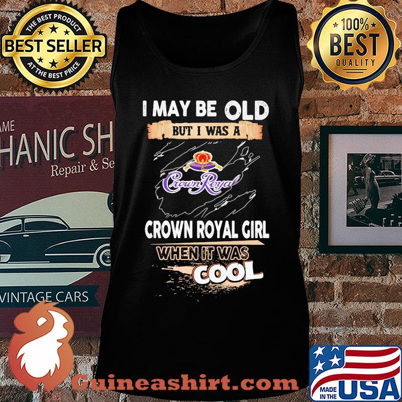 I may be old but I was a crown royal girl when it was cools s Tank top