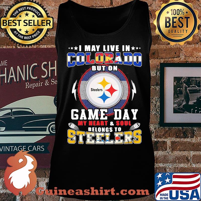 I may live in colorado but on game day my heart and soul belongs to steelers s Tank top