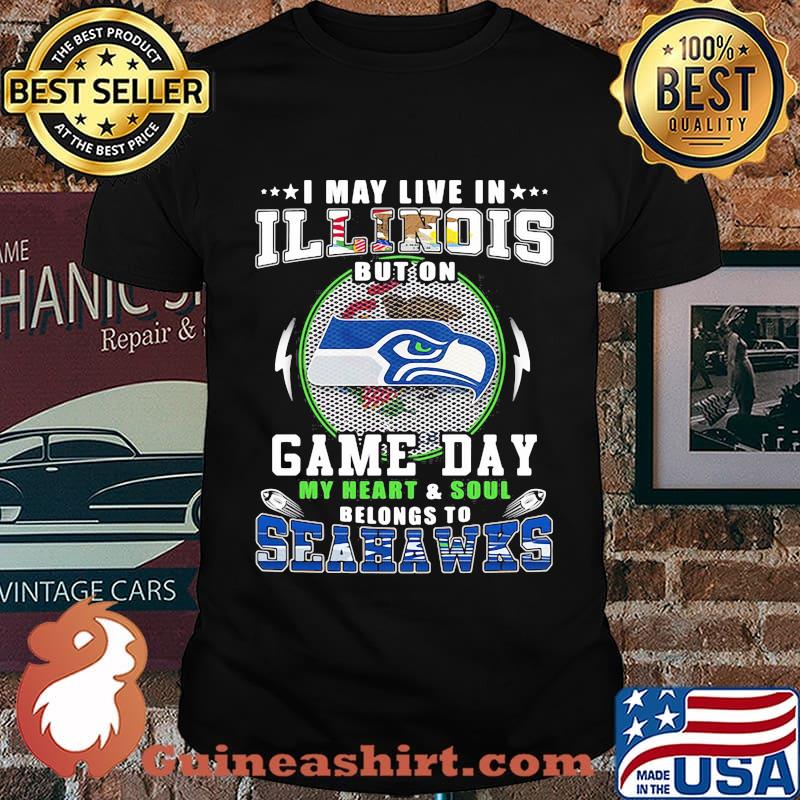 I may live in illinois but on game day my heart and soul belongs to seahawks shirt