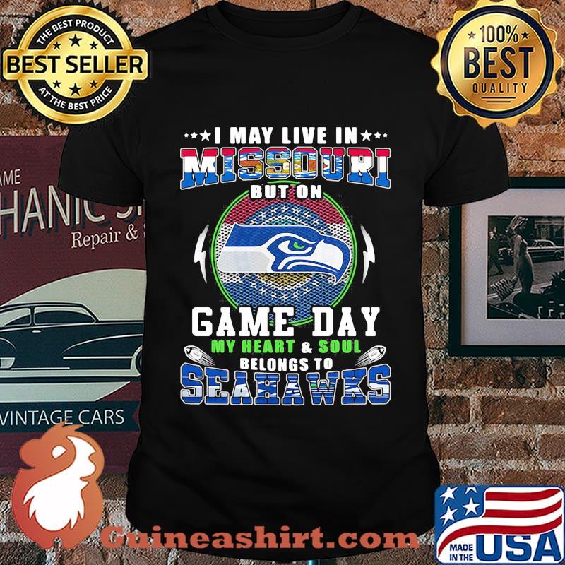 I may live in missouri but on game day my heart and soul belongs to seahawks shirt