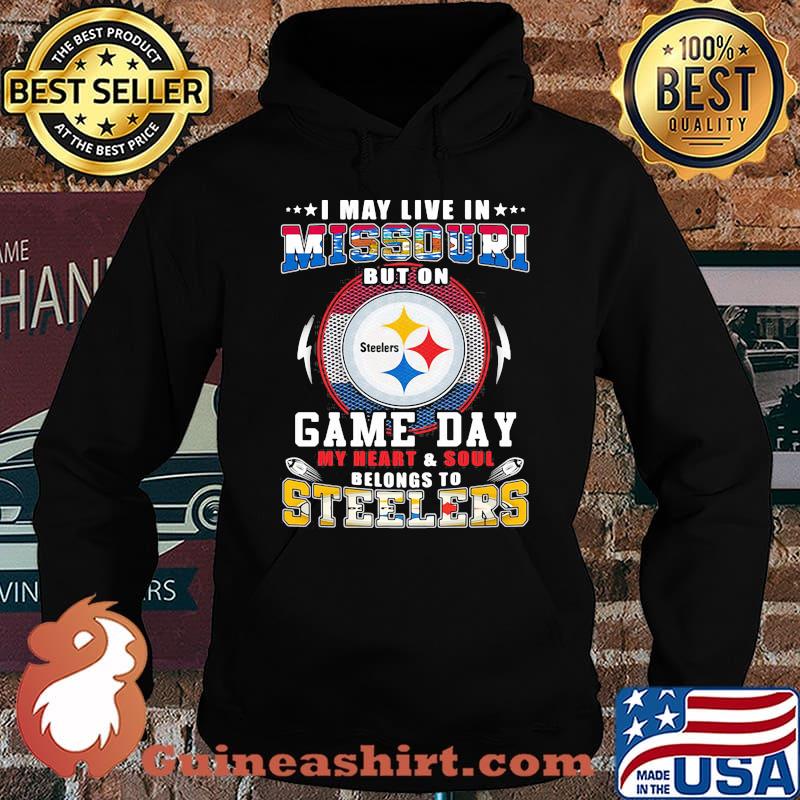 I may live in missouri but on game day my heart and soul belongs to steelers s Hoodie