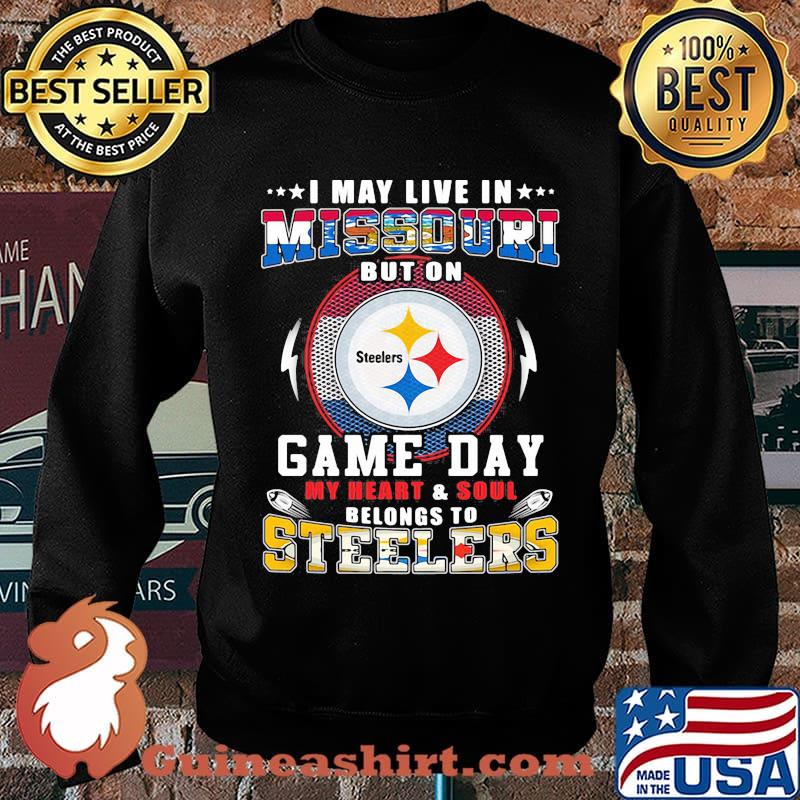 I may live in missouri but on game day my heart and soul belongs to steelers s Sweater