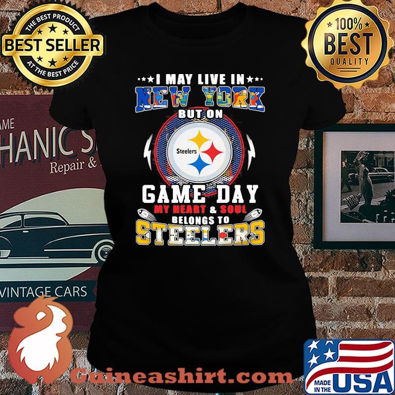 I may live in new york but on game day my heart and soul belongs to steelers s Laides tee