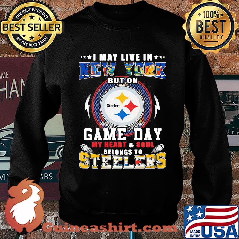 I may live in new york but on game day my heart and soul belongs to steelers s Sweater