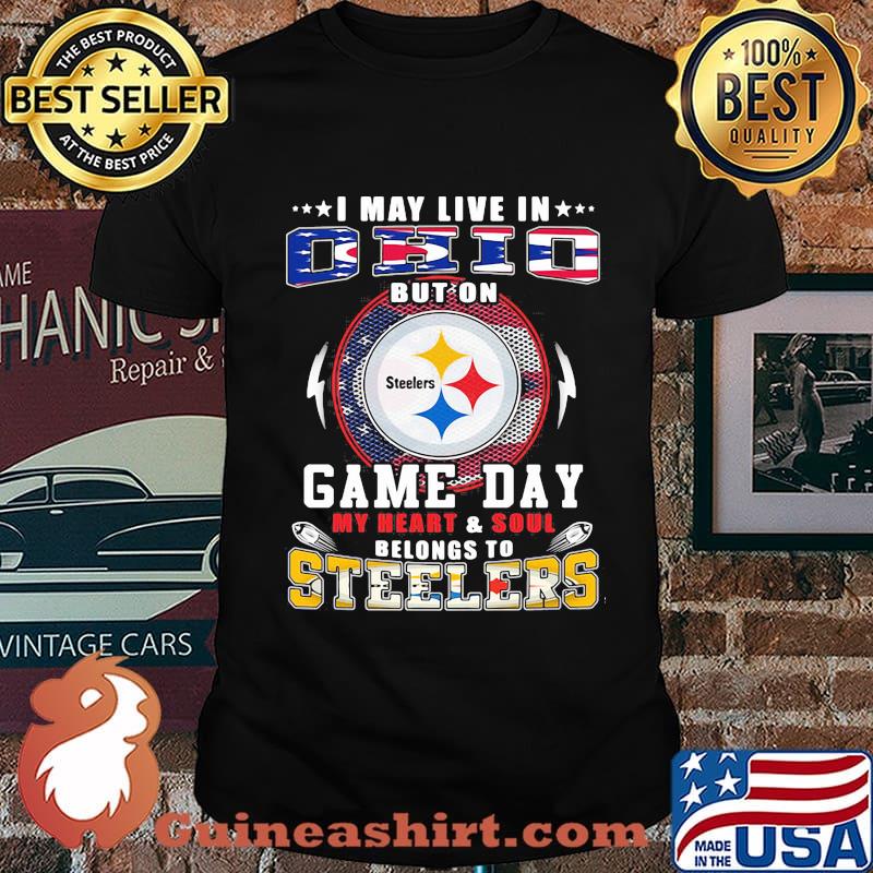 I may live in ohio but on game day my heart and soul belongs to steelers shirt