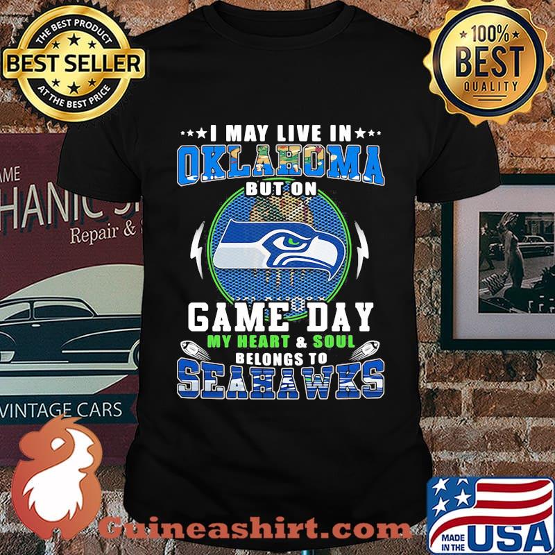 I may live in oklahoma but on game day my heart and soul belongs to seahawks shirt