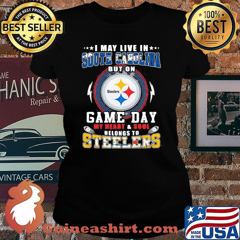 I may live in south carolina but on game day my heart and soul belongs to steelers s Laides tee