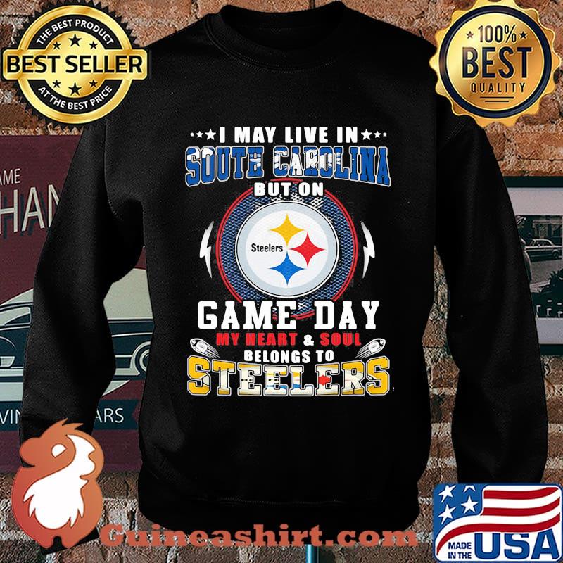I may live in south carolina but on game day my heart and soul belongs to steelers s Sweater