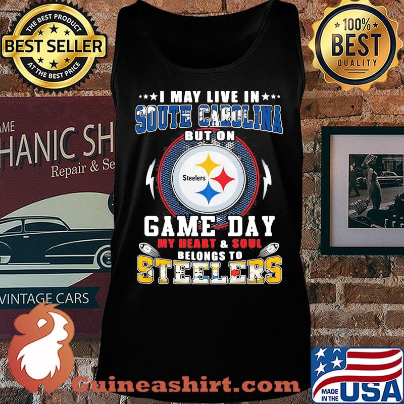 I may live in south carolina but on game day my heart and soul belongs to steelers s Tank top