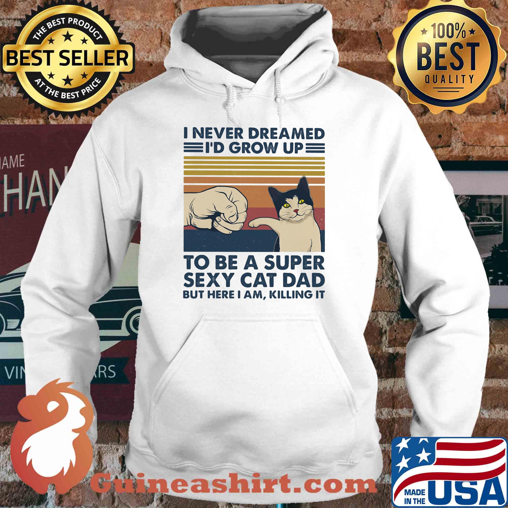 I never dreamed I'd grow up to be s super sexy cat dad vintage retro s Hoodie