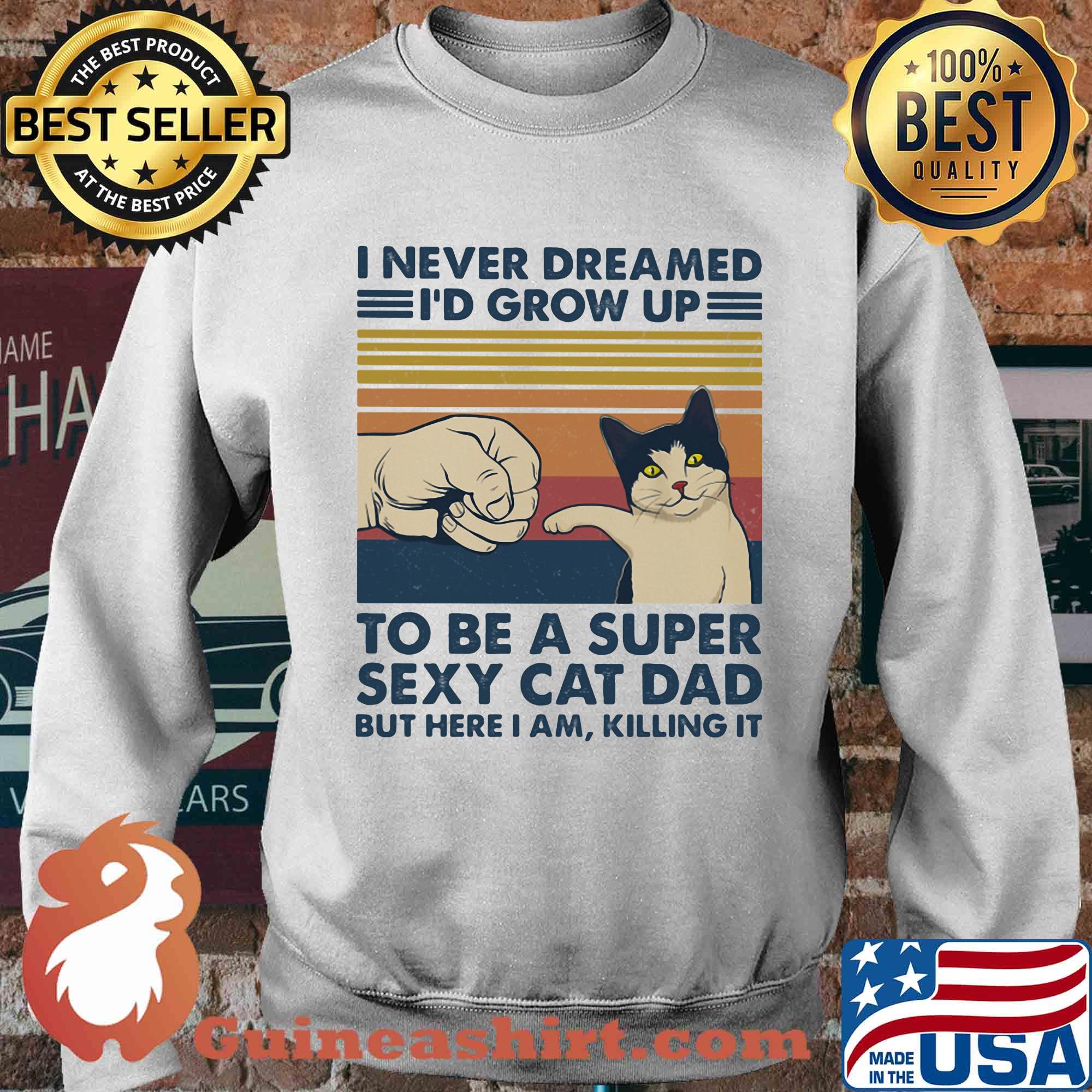 I never dreamed I'd grow up to be s super sexy cat dad vintage retro s Sweater