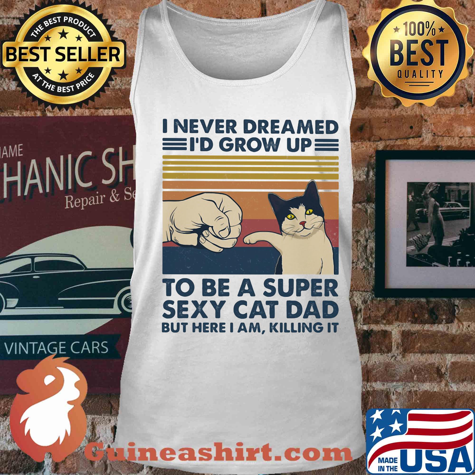 I never dreamed I'd grow up to be s super sexy cat dad vintage retro s Tank top