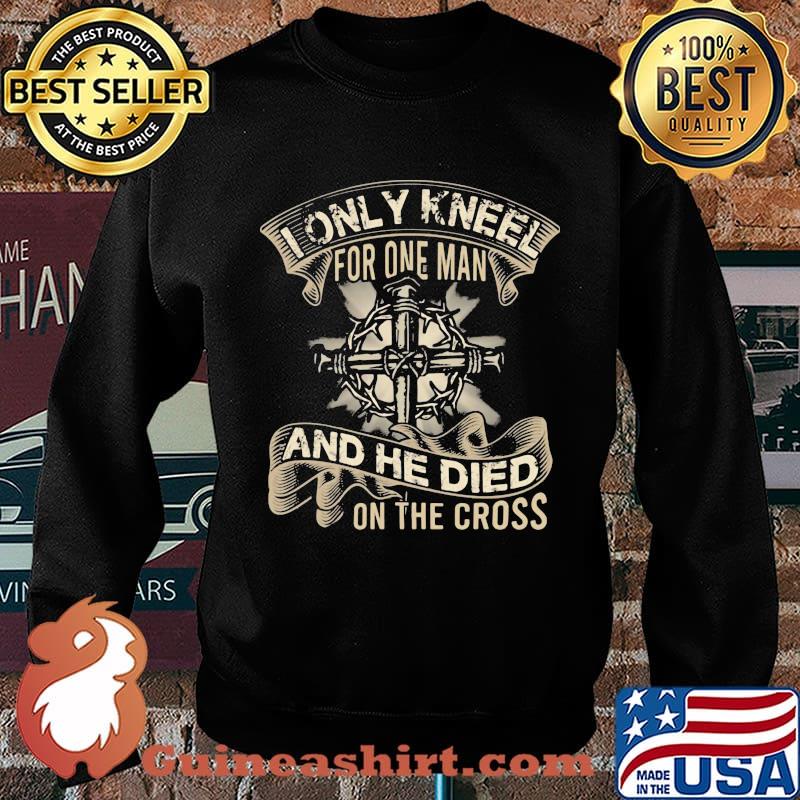 I only kneel for one man and he died on the cross black s Sweater