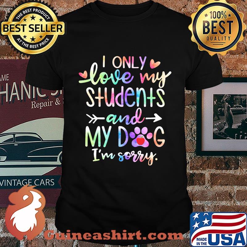 I only love my students and paw dog i'm sorry apple hearts shirt