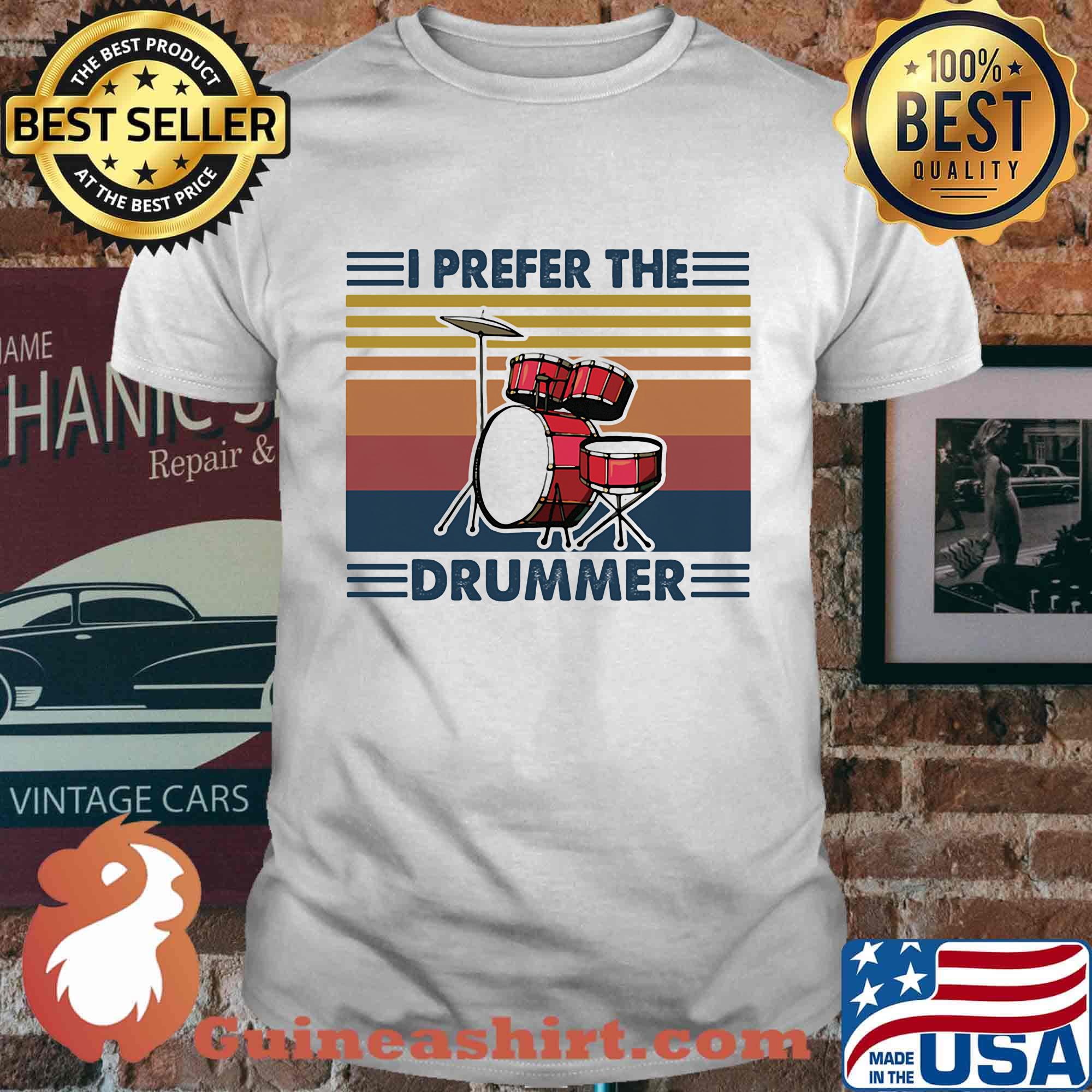 I prefer the drummer vintage retro shirt