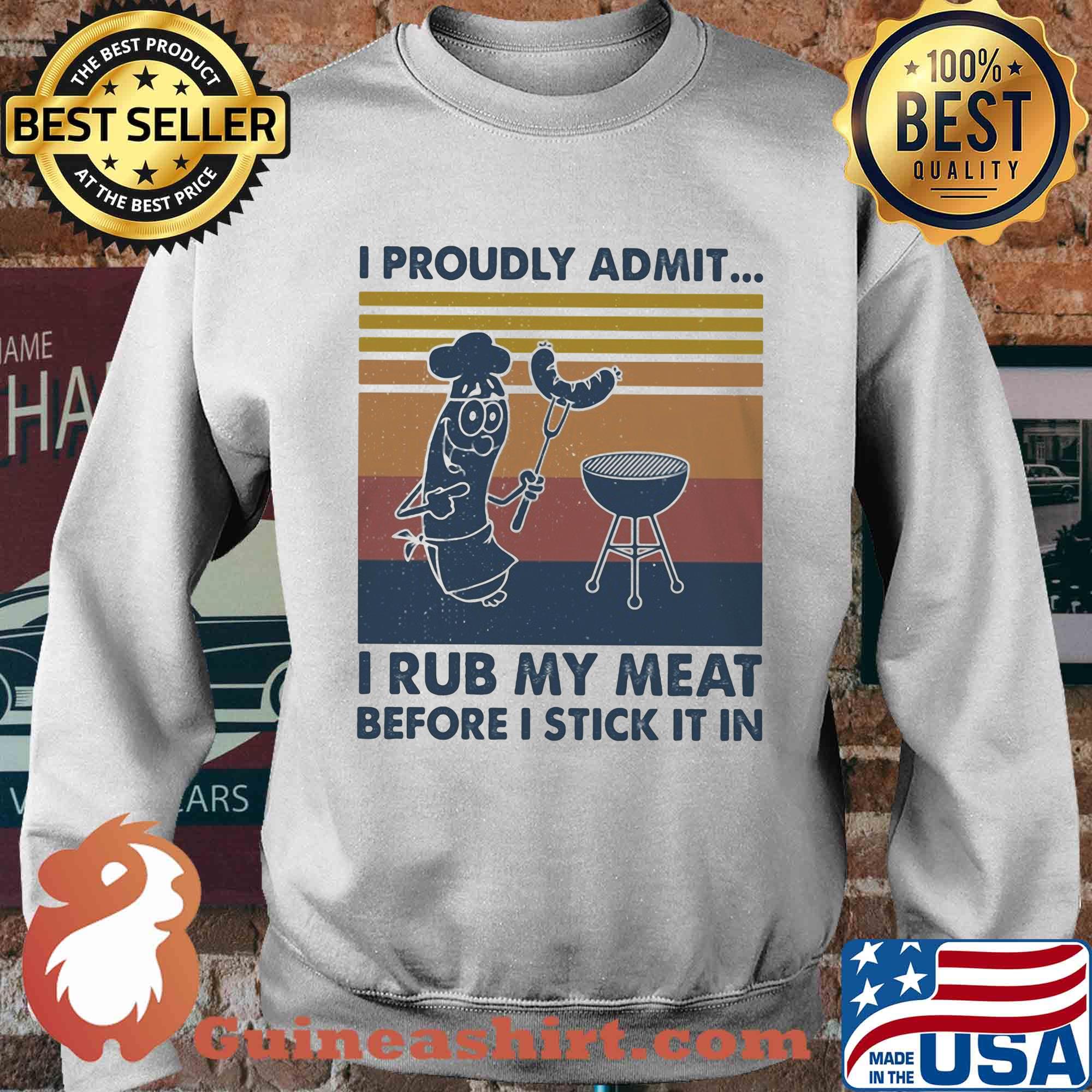 I proudly admit I rub my meat before I stick it in vintage s Sweater