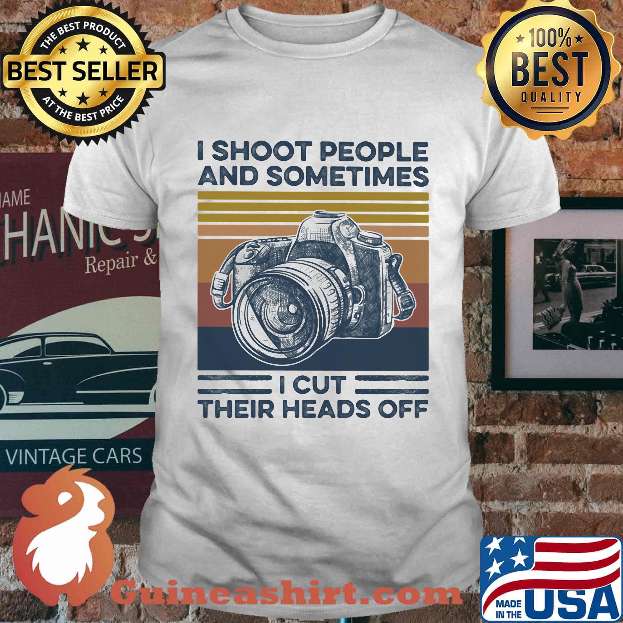 I Shoot People And Sometimes I Cut Their Heads Off Camera Vintage Retro Shirt