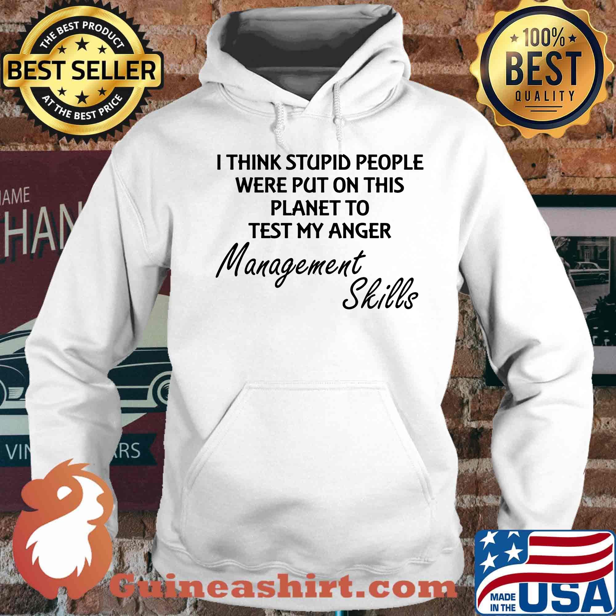 I think stuoid people were put on this planet to test my anger management skills s Hoodie