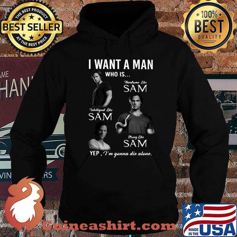 I want a man who is handsome like sam intelligent like sam strong like sam yep i'm gonna die alone s Hoodie