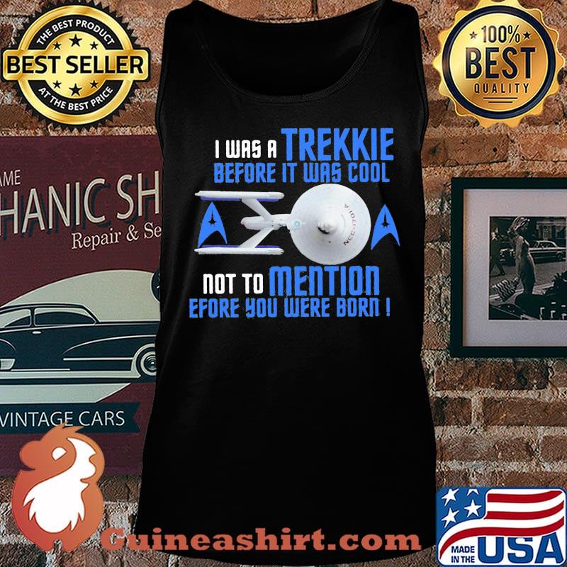 I was a trekkie before it was cool not to mention before you were born star s Tank top